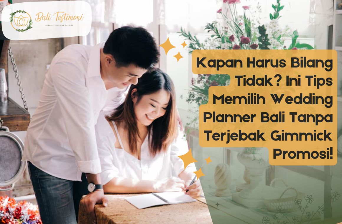 Kapan Harus Bilang Tidak? Ini Tips Memilih Wedding Planner Bali Tanpa Terjebak Gimmick Promosi!