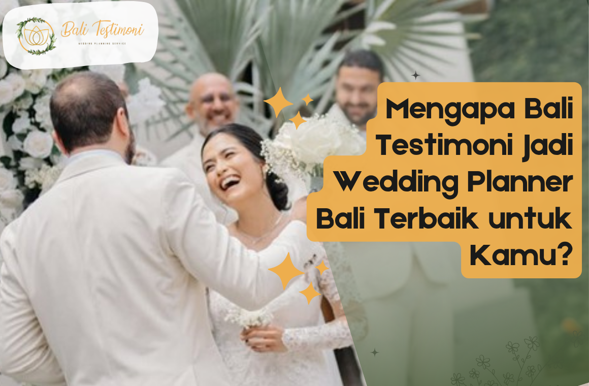 Mengapa Bali Testimoni Jadi Wedding Planner Bali Terbaik untuk Kamu