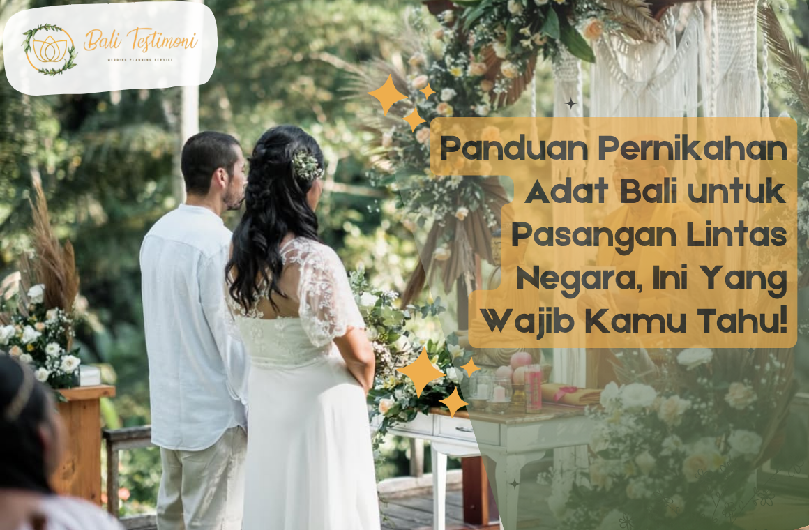 Panduan Pernikahan Adat Bali untuk Pasangan Lintas Negara, Ini Yang Wajib Kamu Tahu!