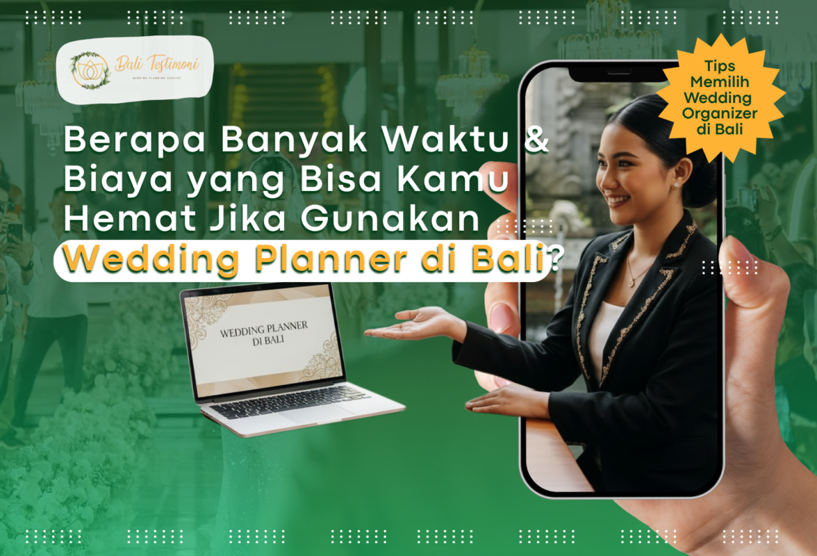 Berapa Banyak Waktu & Biaya yang Bisa Kamu Hemat Jika Gunakan Wedding Planner di Bali?