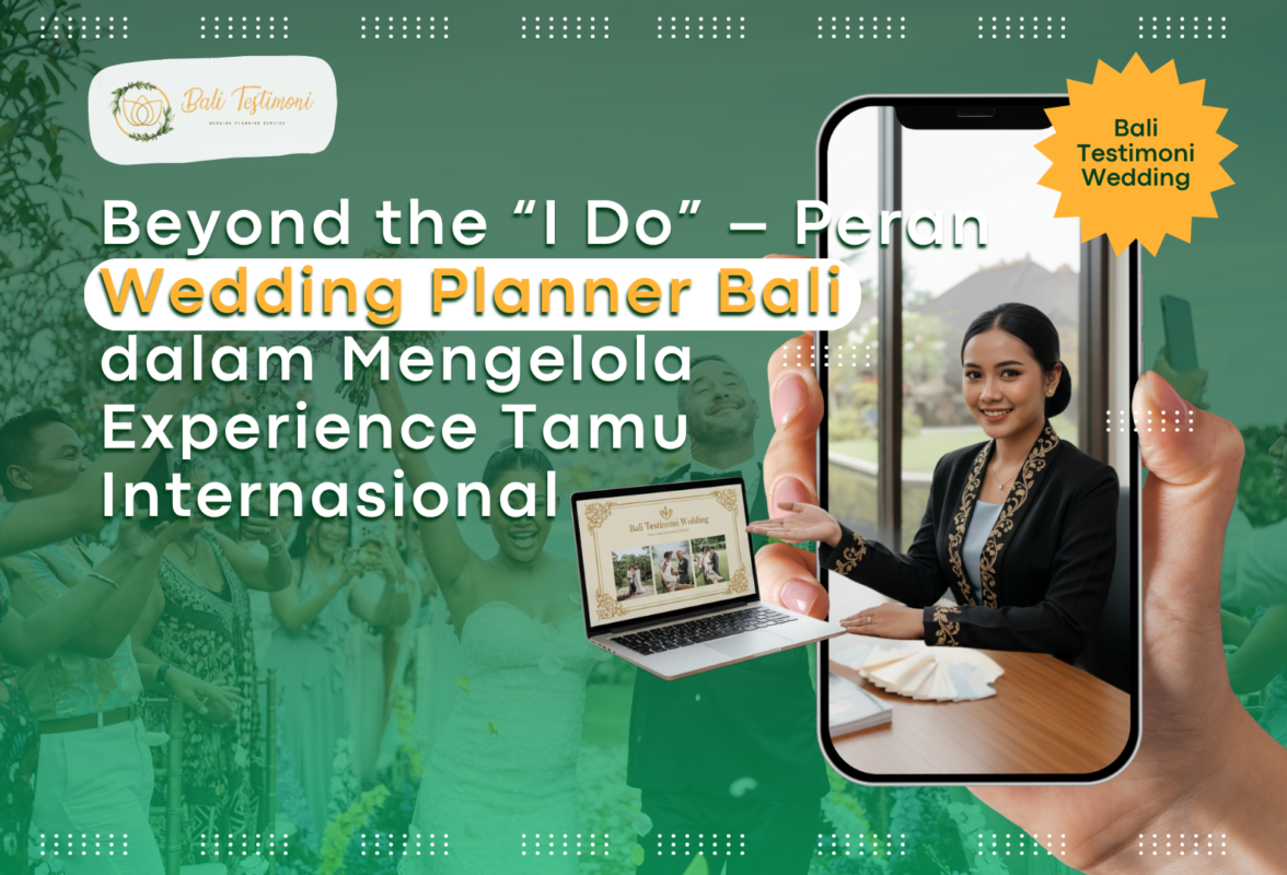 Beyond the “I Do” – Peran Wedding Planner Bali dalam Mengelola Experience Tamu Internasional