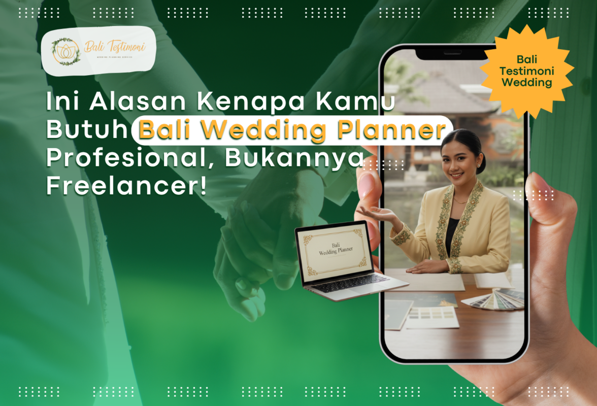 Ini Alasan Kenapa Kamu Butuh Bali Wedding Planner Profesional, Bukannya Freelancer!