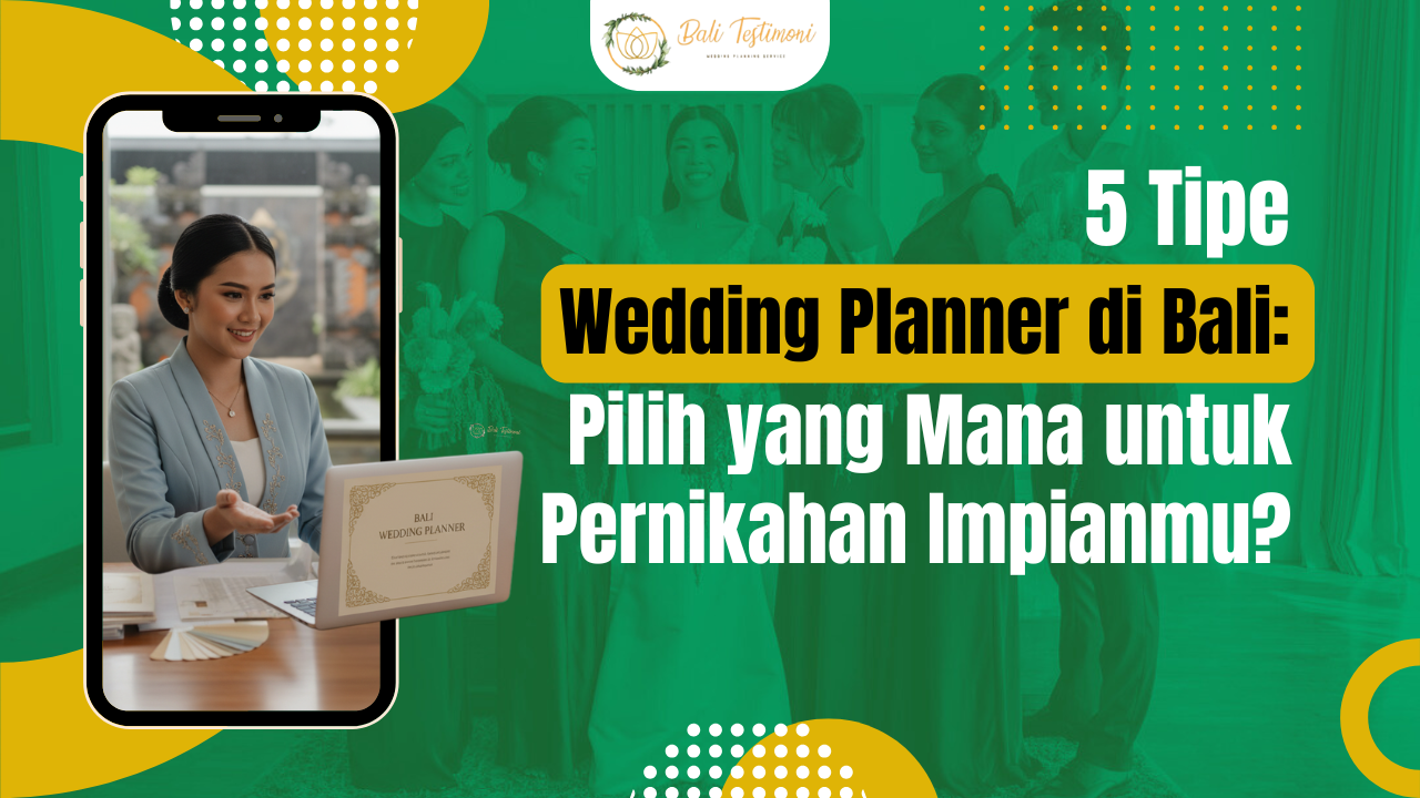 5 Tipe Wedding Planner di Bali: Pilih yang Mana untuk Pernikahan Impianmu?
