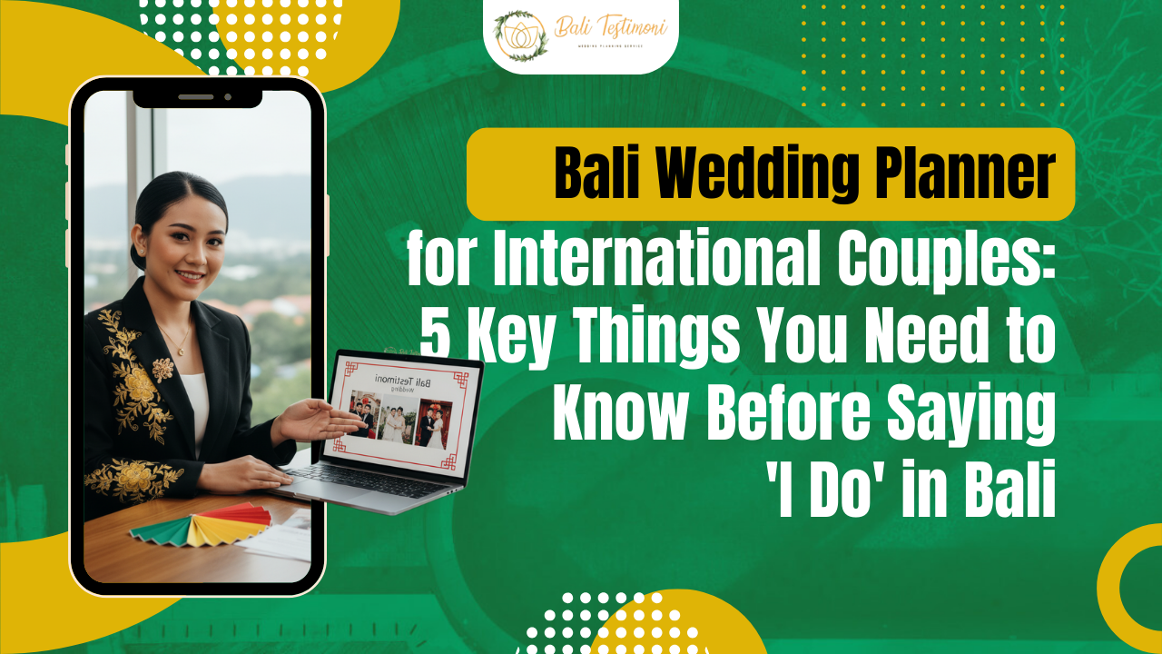 Bali Wedding Planner for International Couples: 5 Key Things You Need to Know Before Saying 'I Do' in Bali