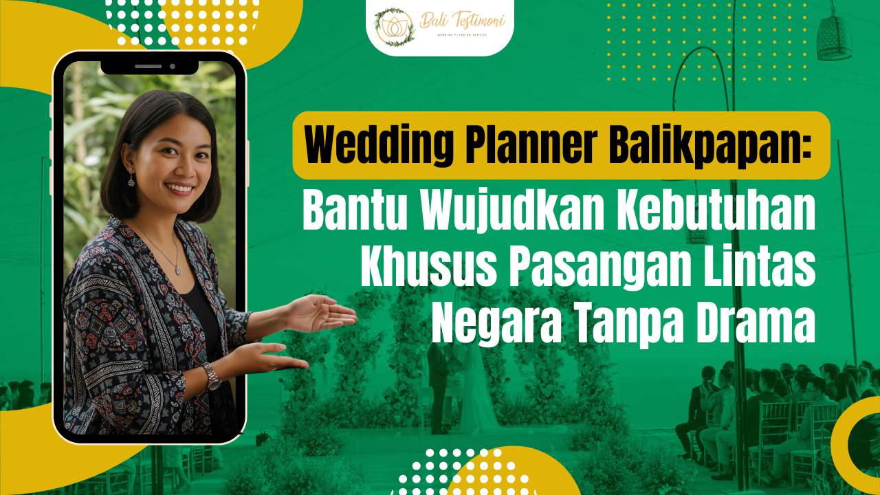 Wedding Planner Balikpapan: Bantu Wujudkan Kebutuhan Khusus Pasangan Lintas Negara Tanpa Drama
