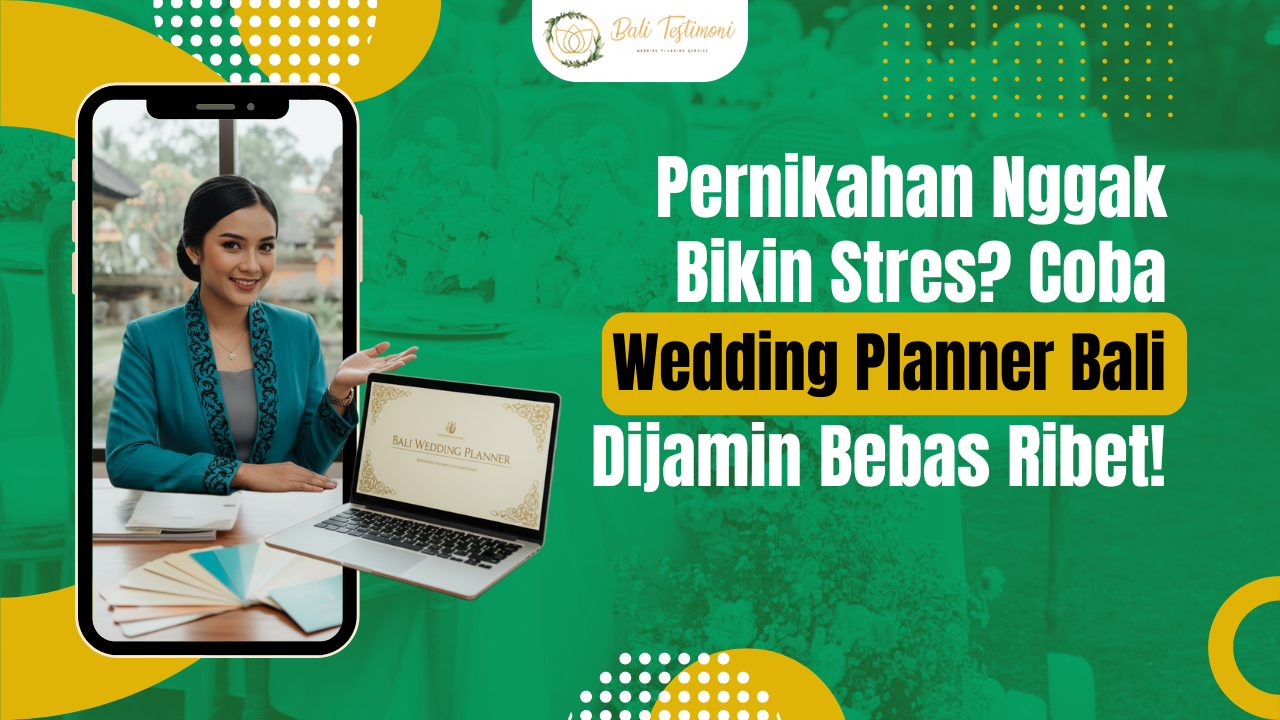 Pernikahan Nggak Bikin Stres? Coba Wedding Planner Bali, Dijamin Bebas Ribet!